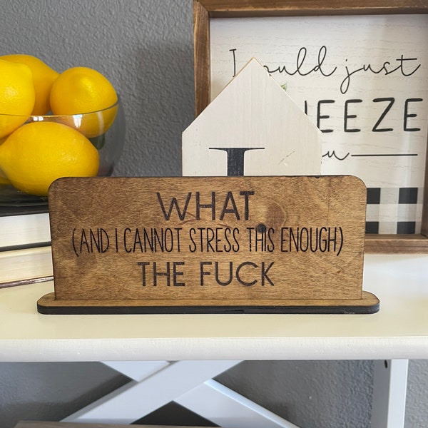 Handmade Snarky Wood Sign-What (and I can not stress this enough) the fuck, Stained Sign, Inappropriate Humor, Farmhouse, Home Decor, Gift