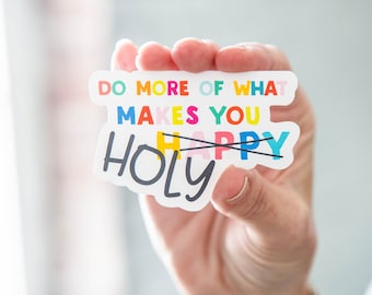 Do More of What Makes You Happy Holy Colorful Christian Vinyl Sticker - perfect for laptops, tumblers, journals