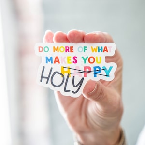 Do More of What Makes You Happy Holy Colorful Christian Vinyl Sticker - perfect for laptops, tumblers, journals