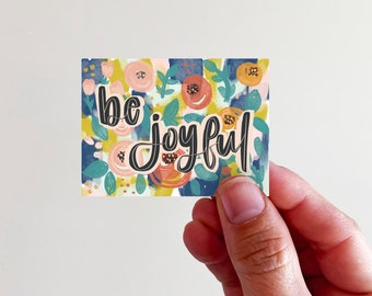 Be Joyful Floral Christian Vinyl Sticker - perfect for laptops, tumblers, journals