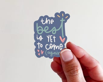 the best is yet to come (again) Vinyl Sticker - perfect for laptops, tumblers, journals