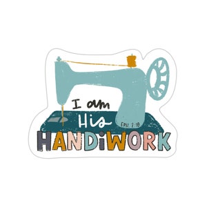 I am His Handiwork Sewing Machine Vinyl Sticker - perfect for laptops, tumblers, journals