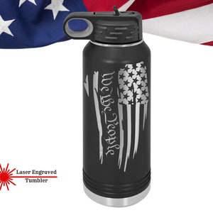 We the People laser engraved Water Bottle, Laser Engraved USA Patriotic Bottle, Proud American Gift For Him, Merica Gifts, US Flag Tumbler