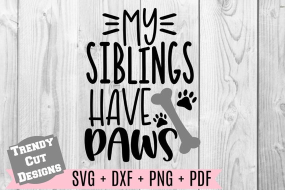 Download My Siblings have paws Svg Png Dxf Pdf files for Cutting | Etsy