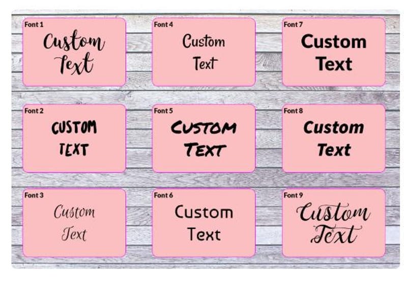 May include: A grid of nine rectangular pink labels, each featuring the words Custom Text in a unique black typeface. The labels are numbered Font 1 through Font 9, showcasing various lettering styles ranging from cursive scripts to bold sans-serif fonts.