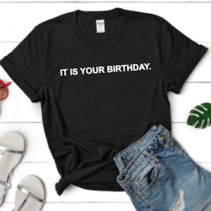 It Is Your Birthday - The Office Birthday Theme Funny Birthday T-Shirt