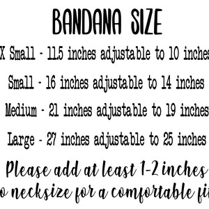 May include: Text on a white background reads "BANDANA SIZE" followed by size details. X-Small is 11.5 inches adjustable to 10 inches. Small is 16 inches adjustable to 14 inches. Medium is 21 inches adjustable to 19 inches. Large is 27 inches adjustable to 25 inches. It also says to add 1-2 inches to neck size.