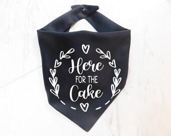 Wedding Dog Bandana - Here for the Cake Dog Bandana  - Engagement Dog Gift - Whoa Dog E