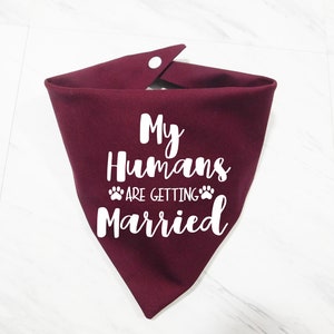 My Humans are Getting Married Dog Bandana My Humans are Getting Married Puppy Bandana Additional Colors Available Whoa Dog E Burgundy