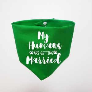 My Humans are Getting Married Dog Bandana My Humans are Getting Married Puppy Bandana Additional Colors Available Whoa Dog E Green