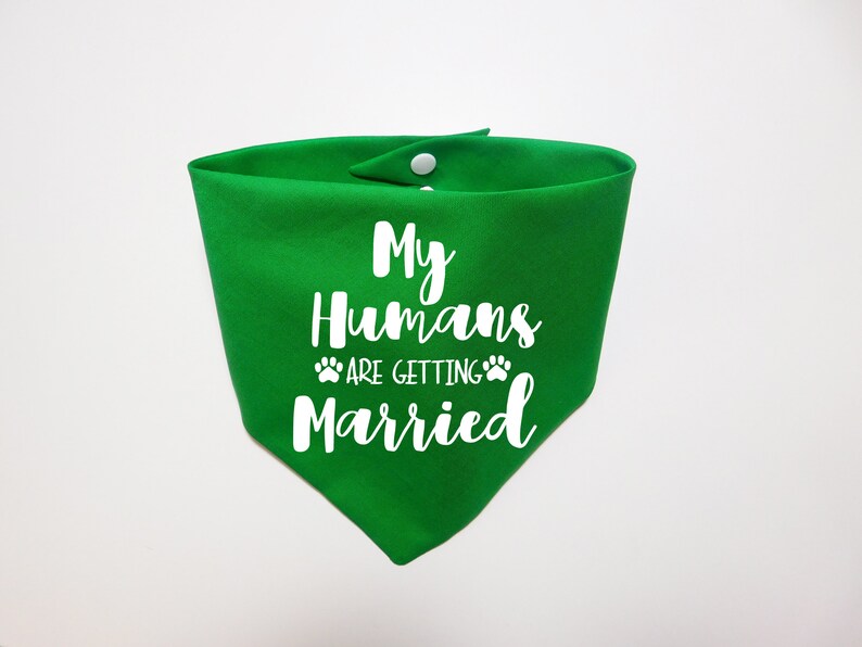 My Humans are Getting Married Dog Bandana My Humans are Getting Married Puppy Bandana Additional Colors Available Whoa Dog E Green