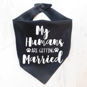 My Humans are Getting Married Dog Bandana My Humans are Getting Married Puppy Bandana Additional Colors Available Whoa Dog E Black