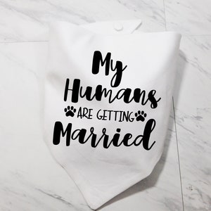 My Humans are Getting Married Dog Bandana My Humans are Getting Married Puppy Bandana Additional Colors Available Whoa Dog E White