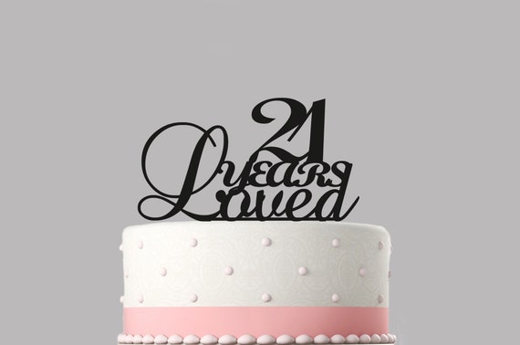 Birthday 21 Years Loved Cake Topper Style Acrylic Cake Topper Etsy