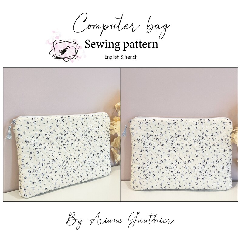 May include: A white computer bag with a blue floral pattern and a zipper closure. The bag is quilted and has a tassel on each side. The text "Computer bag Sewing pattern English & french" is written above the bag. The text "By Ariane Gauthier" is written below the bag.