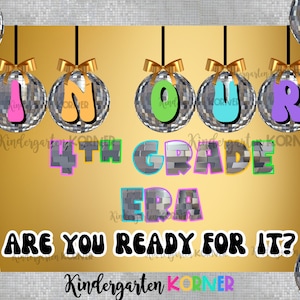 May include: A gold background with the words "In Our 4th Grade Era Are You Ready For It?" in colorful letters. The words are surrounded by disco balls hanging from the ceiling.