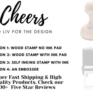 May include: A white background with black text that reads "Cheers to Liv for the Design".  There are four options for a custom stamp: wood stamp with no ink pad, wood stamp with ink pad, self-inking stamp with ink, and an embosser.  The image shows a wooden stamp with a round top and a self-inking stamp with a rectangular top.  The text also reads "Super Fast Shipping & High Quality Products. Check our 2000+ Five Star Reviews."