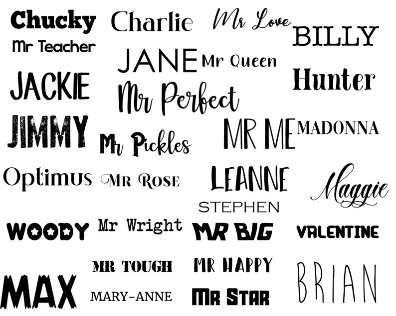 May include: A collection of names and titles in black font on a white background. Names include "Chucky", "Charlie", "Jackie", "Jimmy", "Optimus", "Woody", "Max", "Billy", "Hunter", "Leanne", "Maggie", "Valentine", and "Brian". Titles include "Mr Teacher", "Mr Queen", "Mr Perfect", "Mr Pickles", "Mr Rose", "Mr Wright", "Mr Big", "Mr Tough", "Mr Happy", and "Mr Star".
