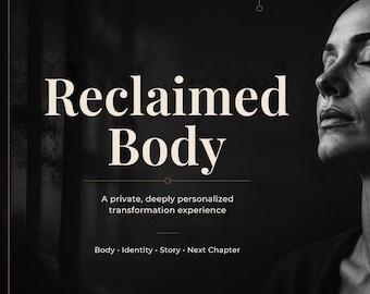 RECLAIMED BODY | A Private 12-Week Embodiment, Identity & Personal Transformation Experience