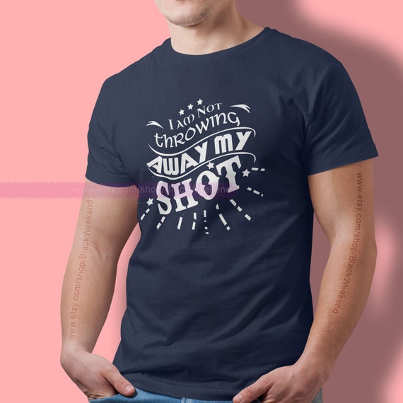 not throwing away my shot t shirt