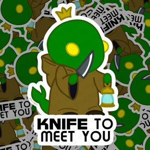 May include: A green cartoon character with a crown, holding a knife and a lantern, with the text "Knife to Meet You" in black letters on a white background.