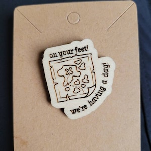 On Your Feet We&#39;re Having a Day- Stede Bonnet Wood Pin - OFMD Jewelry - Engraved Quote - Our Flag Means Death Blackbeard
