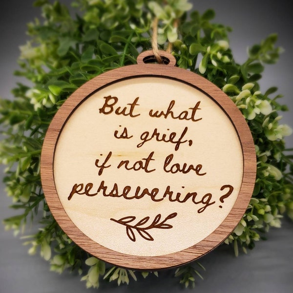 But What Is Grief If Not Love Persevering - 4 inch Maple and Walnut Wood Sign - Engraved Quote Sign