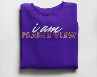 I am PRAIRIE VIEW Sweatshirts