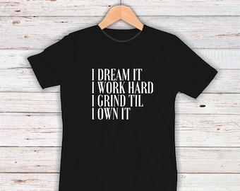 I Dream It I Work Hard I Grind Til I Own IT