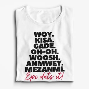 May include: White t-shirt with black text that reads "WOY. KISA. GADE. OH-OH. WOOSH. ANMWEY. MEZANMI. Epi dats it!"