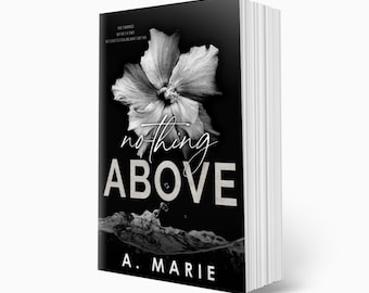 NOTHING ABOVE by A. Marie Signed Paperback / Romance Novel / Dark Romance / Smut Reader / Spicy Romance / Spicy Book / Steamy Books