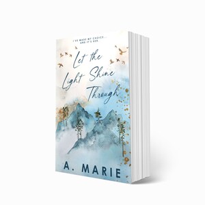 May include: A book cover with a watercolor illustration of mountains and birds. The title is "Let the Light Shine Through" and the author is "A. MARIE".