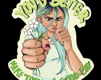 You'd Better Make Today A Good Day Sticker | Aggressive Encouragement | Positivity | Good Day Sticker | Holographic Sticker