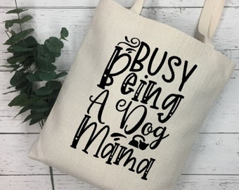 DOG MAMA TOTE Busy Being a Dog Mama Reusable Grocery Store Shopping White Cotton Canvas Tote Bag