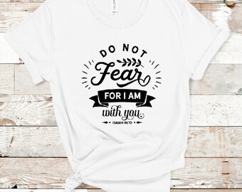 Do not fear, for I am with you Inspirational Christian Bible Isaiah 41:10 Jersey Short Sleeve Tee