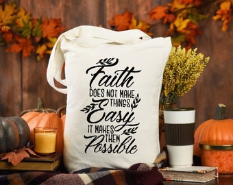 CHRISTIAN TOTE BAG, Faith does not make things easy, it makes them possible, White Canvas Bag
