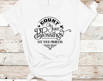 Count your Blessings Not your Problems Positive Inspirational Jersey Short Sleeve Tee