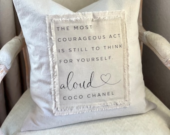 Custom Pillow Cover with Sayings,The most COURAGEOUS act Is still to,Aloud,boho style pillow,French Country,Farmhouse pillow,Coco,Chanel