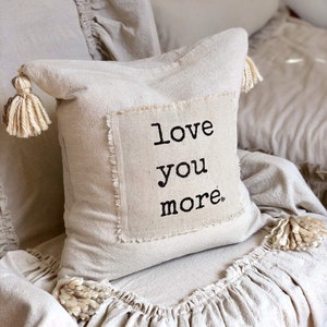 Custom Handmade Pillow Cover with Saying,Love you more,Ivory Rustic pillow with Tassels.Boho pillow,French Country,Farmhouse Bedding, Gift image 7