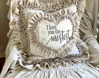Custom Pillows Cover w Saying,I Love you the mostest,pillow with Heart,Pillow w Rustic Ruffles,French Country,Shabby Chic,Farmhouse Pillow