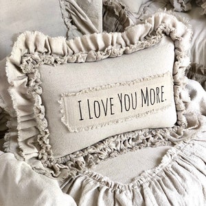 Custom Pillows Cover with Sayings, with Ruffles,I Love You More,Shabby,French Country,Farmhouse pillow,Gift for Friends,Anniversary gift