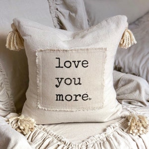 Custom Handmade Pillow Cover with Saying,Love you more,Ivory Rustic pillow with Tassels.Boho pillow,French Country,Farmhouse Bedding, Gift image 1