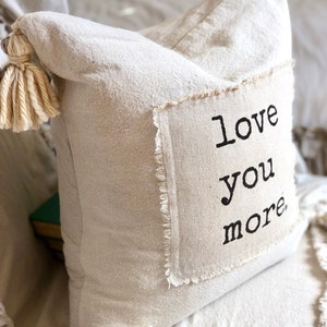 Custom Handmade Pillow Cover with Saying,Love you more,Ivory Rustic pillow with Tassels.Boho pillow,French Country,Farmhouse Bedding, Gift image 4