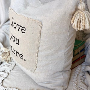 Custom Handmade Pillow Cover with Saying,Love you more,Ivory Rustic pillow with Tassels.Boho pillow,French Country,Farmhouse Bedding, Gift image 6