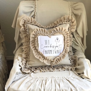 Custom Pillow with Saying,with Heart,So I can KISS you anytime I want,Raw frayed edges Ruffles,French Country,Farmhouse Pillow,Gift