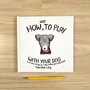 How NOT to Play with your Dog - Hardcover Children&#39;s Book