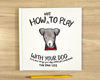How NOT to Play with your Dog - Hardcover Children's Book