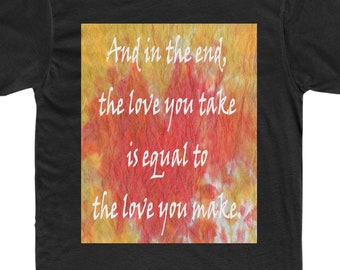 Beatles Shirt - The Love You Make - Great Valentine's Day gift!