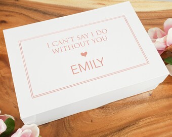 I Can't Say I Do Without You Gift Box/ Colour Decal & White Box Only/ Will You Be My Bridesmaid Box/ Bridal Party Gifts/ Maid of Honour Box