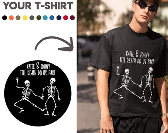 May include: A black t-shirt with a white graphic of two skeletons dancing with the text "KATIE & JOHNY TILL DEATH DO US PART".